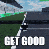 a picture of a race track that says get good on it