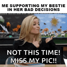 a woman is giving a thumbs up and says " me supporting my bestie in her bad decisions not this time miss my pic !