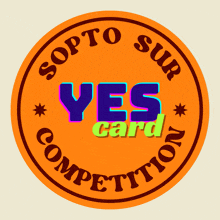 an orange circle with the words sopto sur yes card competition on it