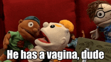 a group of puppets are sitting on a red couch and one of them is saying he has a vagina dude