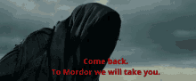 Lord Of The Rings Come Back GIF - Lord Of The Rings Come Back Mordor GIFs