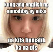 a close up of a woman 's face with a caption that says kung ang english ng sumablay ay miss