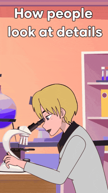 a cartoon of a man looking through a microscope with the words how people look at details
