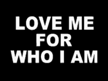 quote love me for who i am