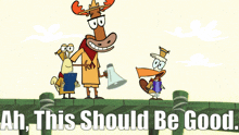 three cartoon characters are standing on a bridge with the words ah this should be good below them