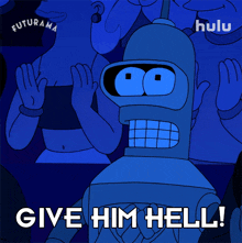 give him hell bender futurama be hard on him make his life difficult
