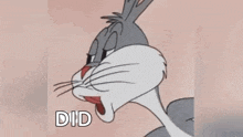 bugs bunny from looney tunes is making a funny face and says `` did '' .