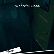 where 's bunna is written on the bottom of the screen