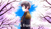a picture of a man with the words anne is anne is back from the woods below him