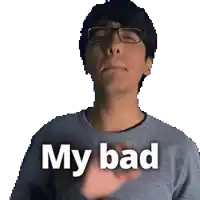 a man wearing glasses is making a funny face and says my bad