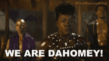 we are dahomey the woman king were the group dahomey this is dahomey viola davis
