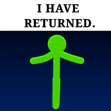 a green stick figure with the words i have returned above it