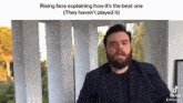 a man with a beard is explaining how it 's the best one and they haven 't played it