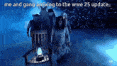 a group of ghosts are walking in a dark room with the words me and gang arriving to the wwe 25 update on the bottom