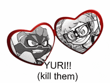 a picture of two hearts with the words yuri !!! ( kill them ) below them
