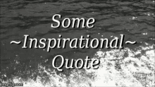 Some Inspirational Quote GIF - Inspirational Quote GIFs