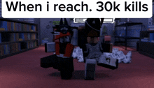when i reach 30k kills is written above a video game