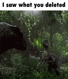 a picture of two dinosaurs in a jungle with the caption i saw what you deleted
