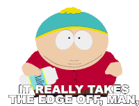 It Really Takes The Edge Off Man You Should Try It Eric Cartman Sticker