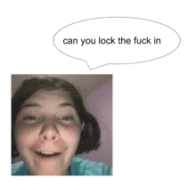 a picture of a girl with a speech bubble saying " can you lock the fuck in "
