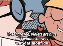head roses are red violets are blue wut dat mouf do sloppy