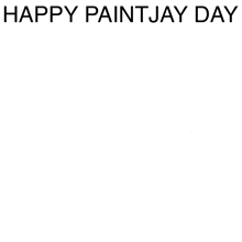 a happy paintjay day poster with a notification on the bottom right