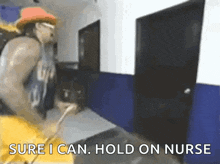 a man is standing in a hallway with the words " sure i can hold on nurse " on the bottom