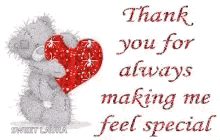 a teddy bear is holding a heart and says `` thank you for always making me feel special '' .