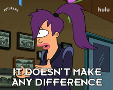 it doesnt make any difference turanga leela futurama it makes no difference at all it doesnt matter either way