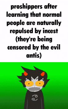 a picture of a cartoon character with the words " proshippers after learning that normal people are naturally repulsed by incest