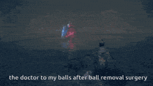 the doctor to my balls after ball removal surgery is shown in a video