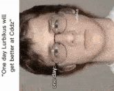 a picture of a man wearing glasses with the words " one day lubikus will get better at cddz "