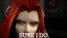 a video game character with red hair and the words sure i do