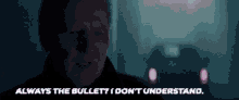 a man in a dark room says always the bullet i don t understand