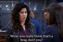 a woman says wow you really think that 's brag don 't you