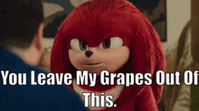 Knuckles Tv Show Grapes GIF - Knuckles Tv Show Grapes You Leave My Grapes Out Of This GIFs