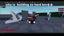 a screenshot of a video game with the words " why is building so hard bro "