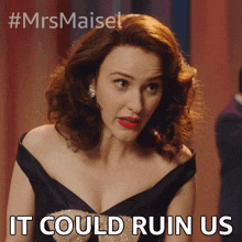 It Could Ruin Us Miriam Maisel GIF - It Could Ruin Us Miriam Maisel Rachel Brosnahan GIFs
