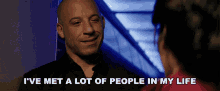 Ive Met A Lot Of People In My Life Kaulder GIF - Ive Met A Lot Of People In My Life Kaulder Vin Diesel GIFs