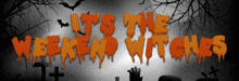a sign that says it 's the weekend witches in orange