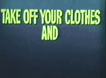 Take Off Your Clothes And Live Live GIF - Take Off Your Clothes And Live Live Clothes GIFs