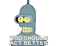 You Should Act Better Bender Sticker - You Should Act Better Bender Futurama Stickers