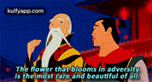 the flower that blooms in adversity is most rare and beautiful of all .