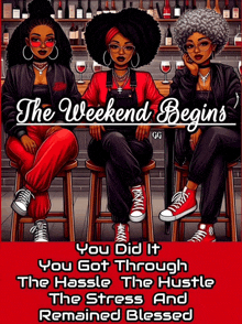a poster that says the weekend begins with three women sitting on bar stools