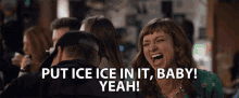 Put Ice In It Baby Yeah GIF - Put Ice In It Baby Yeah Ice It Down GIFs