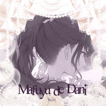 a picture of a girl with the name mafuyu de dani written on it