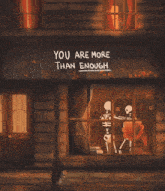 a sign that says you are more than enough with skeletons in the window