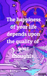 the happiness of your life depends on the quality of your thoughts