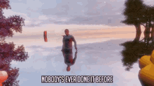 Nobodys Ever Done It Before First Time GIF - Nobodys Ever Done It Before First Time First GIFs