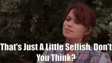 One Tree Hill Haley James Scott GIF - One Tree Hill Haley James Scott Thats Just A Little Selfish Dont You Think GIFs